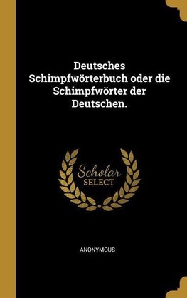 Deutsches Schimpfwörterbuch Oder Die Schimpfwörter Der Deutschen.
