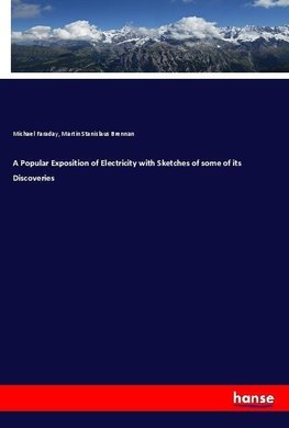 A Popular Exposition of Electricity with Sketches of some of its Discoveries