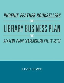 Phoenix Feather Booksellers and Library Business Plan and Academy Chain Conservatism Policy Guide