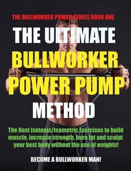 The Ultimate Bullworker Power Pump Method