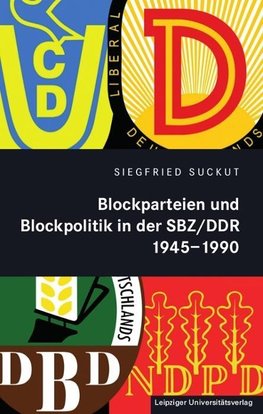 Blockparteien und Blockpolitik in der SBZ/DDR 1945-1990
