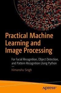 Practical Machine Learning and Image Processing