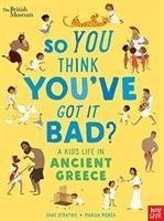 British Museum: So You Think You've Got It Bad? A Kid's Life in Ancient Greece