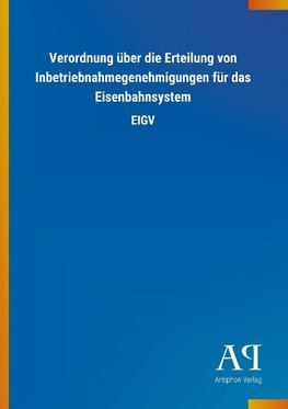 Verordnung über die Erteilung von Inbetriebnahmegenehmigungen für das Eisenbahnsystem