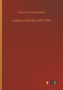 Letters to his Son, 1753-1754