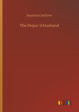 The Perjur´d Husband