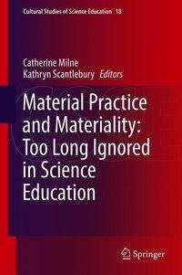 Material Practice and Materiality: Too Long Ignored in Science Education