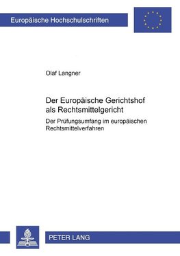Der Europäische Gerichtshof als Rechtsmittelgericht