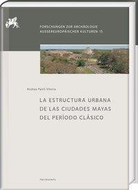 La Estructura Urbana de las Ciudades Mayas del Período Clásico