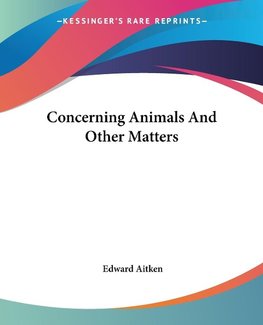 Concerning Animals And Other Matters