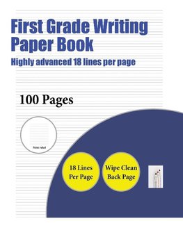 First Grade Writing Paper Book (Highly advanced 18 lines per page)