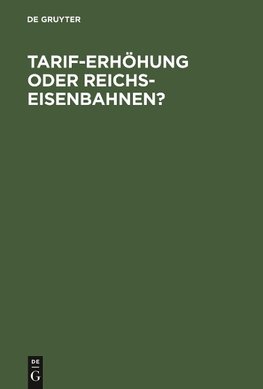 Tarif-Erhöhung oder Reichs-Eisenbahnen?