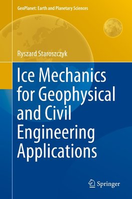 Ice Mechanics for Geophysical and Civil Engineering Applications