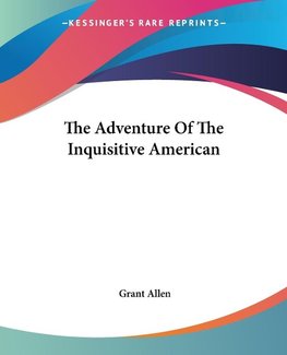 The Adventure Of The Inquisitive American
