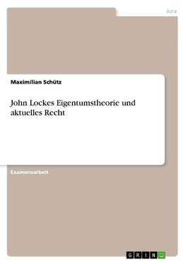John Lockes Eigentumstheorie und aktuelles Recht