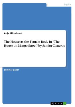 The House as the Female Body in "The House on Mango Street" by Sandra Cisneros