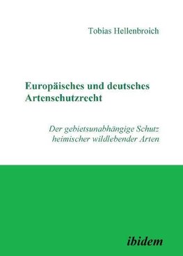 Europäisches und deutsches Artenschutzrecht. Der gebietsunabhängige Schutz heimischer wildlebender Arten