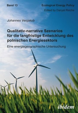 Qualitativ-narrative Szenarios für die langfristige Entwicklung des polnischen Energiesektors. Eine energiegeographische Untersuchung