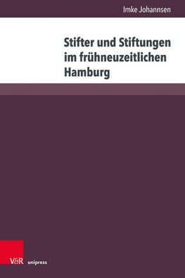 Stifter und Stiftungen im frühneuzeitlichen Hamburg