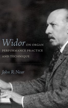 Widor on Organ Performance Practice and Technique