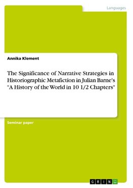 The Significance of Narrative Strategies in Historiographic Metafiction in Julian Barne's "A History of the World in 10 1/2 Chapters"