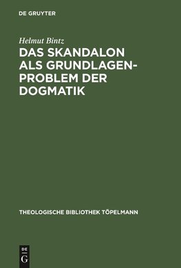 Das Skandalon als Grundlagenproblem der Dogmatik
