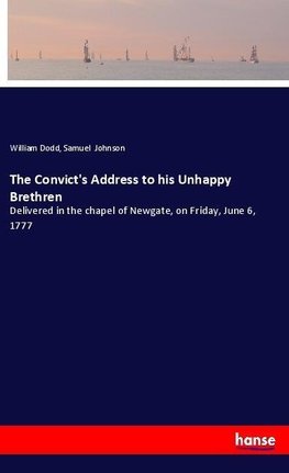 The Convict's Address to his Unhappy Brethren