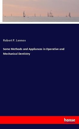 Some Methods and Appliances in Operative and Mechanical Dentistry