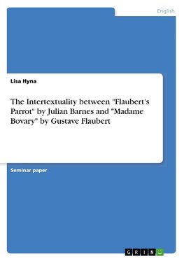 The Intertextuality between "Flaubert's Parrot" by Julian Barnes and "Madame Bovary" by Gustave Flaubert