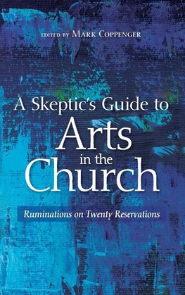 A Skeptic's Guide to Arts in the Church