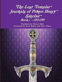 The Lost Templar Journals of Prince Henry Sinclair Book 1 - 1353-1395