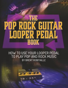 The Pop Rock Guitar Looper Pedal Book