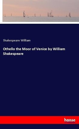 Othello the Moor of Venice by William Shakespeare