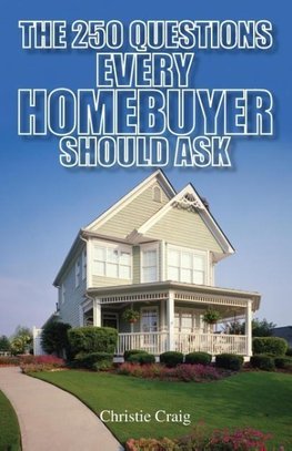 The 250 Questions Every Homebuyer Should Ask