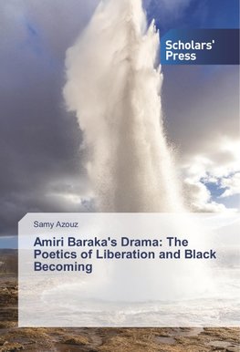 Amiri Baraka's Drama: The Poetics of Liberation and Black Becoming
