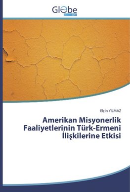 Amerikan Misyonerlik Faaliyetlerinin Türk-Ermeni ¿li¿kilerine Etkisi