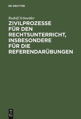 Zivilprozesse für den Rechtsunterricht, insbesondere für die Referendarübungen