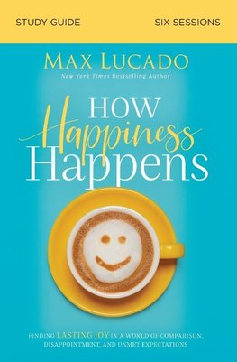 The How Happiness Happens Bible Study Guide