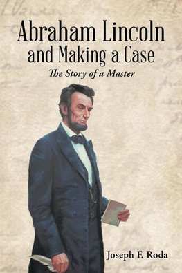 Abraham Lincoln and Making a Case