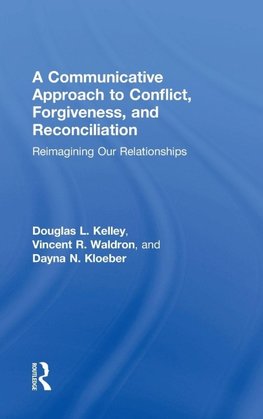 A Communicative Approach to Conflict, Forgiveness, and Reconciliation