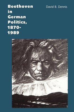 Beethoven in German Politics, 1870-1989