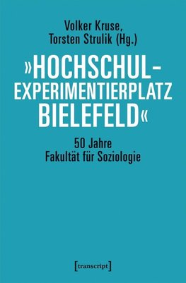 »Hochschulexperimentierplatz Bielefeld« - 50 Jahre Fakultät für Soziologie
