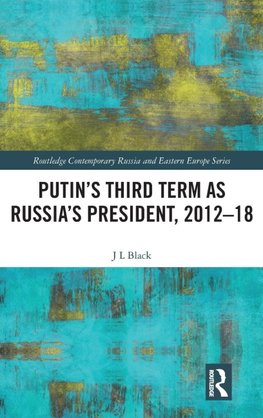 Putin's Third Term as Russia's President, 2012-18