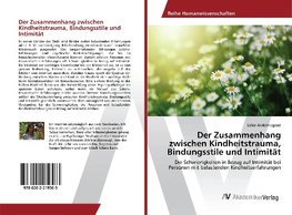 Der Zusammenhang zwischen Kindheitstrauma, Bindungsstile und Intimität