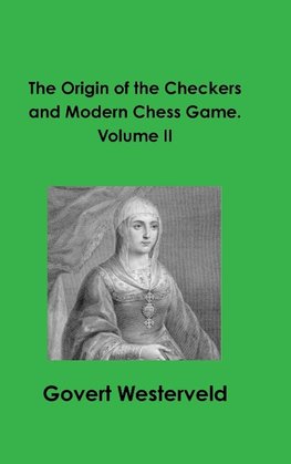 The Origin of the Checkers and Modern Chess Game. Volume II