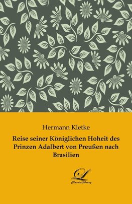 Reise seiner Königlichen Hoheit des Prinzen Adalbert von Preußen nach Brasilien