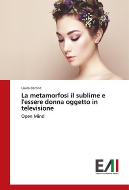 La metamorfosi il sublime e l'essere donna oggetto in televisione