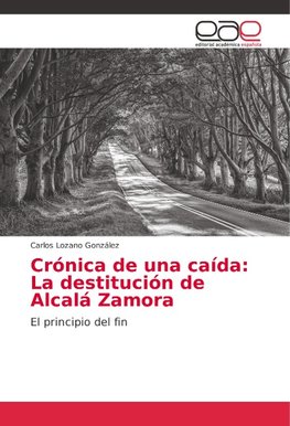 Crónica de una caída: La destitución de Alcalá Zamora