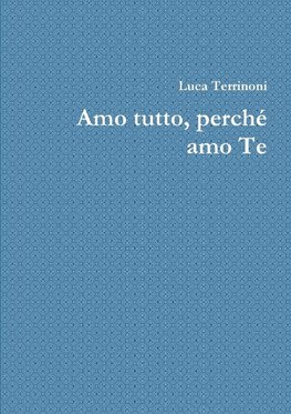 Amo tutto, perch¿ amo Te