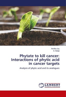 Phytate to kill cancer: Interactions of phytic acid in cancer targets
